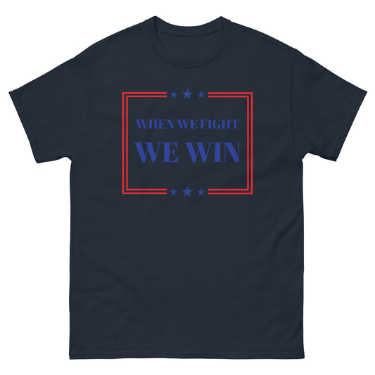 When We Fight, We Win Tee